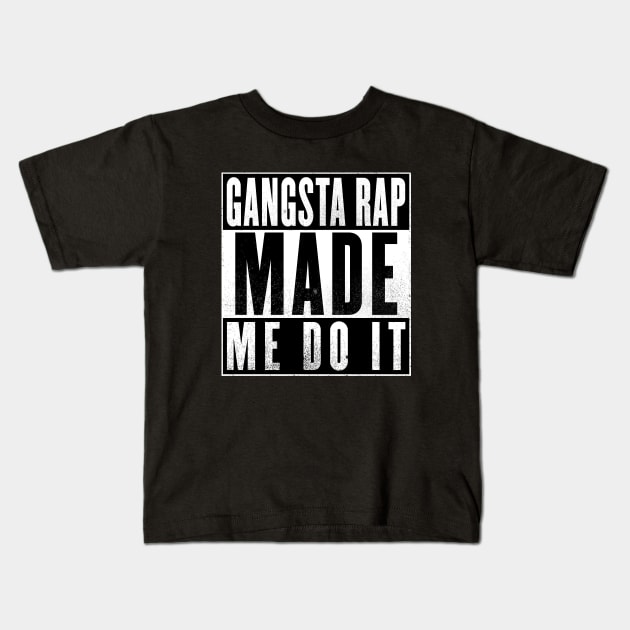 Gangsta Rap Made Me Do It Kids T-Shirt by NotoriousMedia